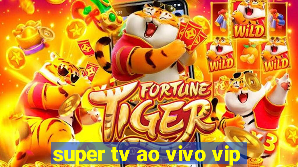 super tv ao vivo vip